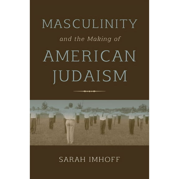 Masculinity and the Making of American Judaism, (Paperback)