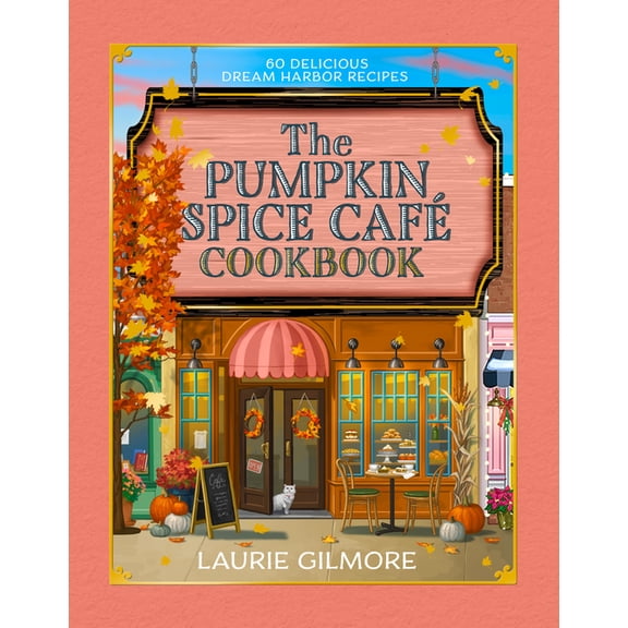 The Official Pumpkin Spice CafÃ© Cookbook: 60 Delicious Dream Harbor Recipes, (Hardcover)