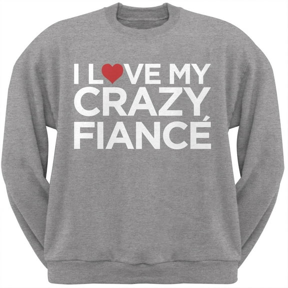 I Love My Crazy Fiance´ Grey Adult Crew Neck Sweatshirt - Small