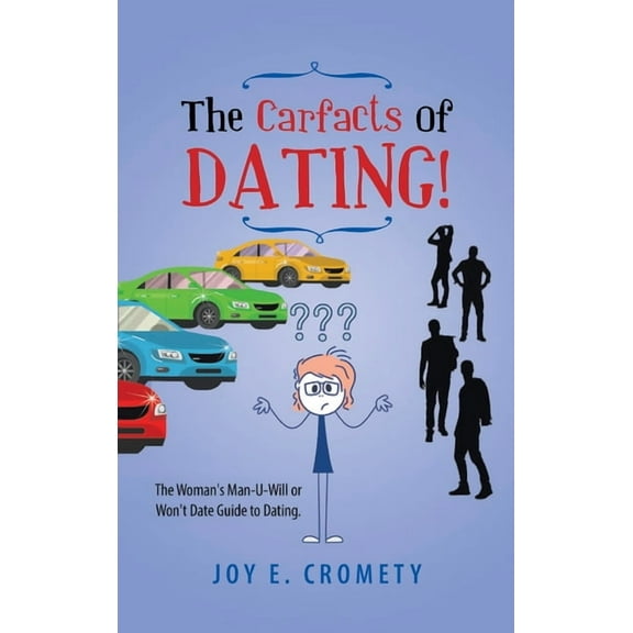 The Carfacts of Dating!: The Woman's Man-U-Will or Won't Date Guide to Dating, (Hardcover)