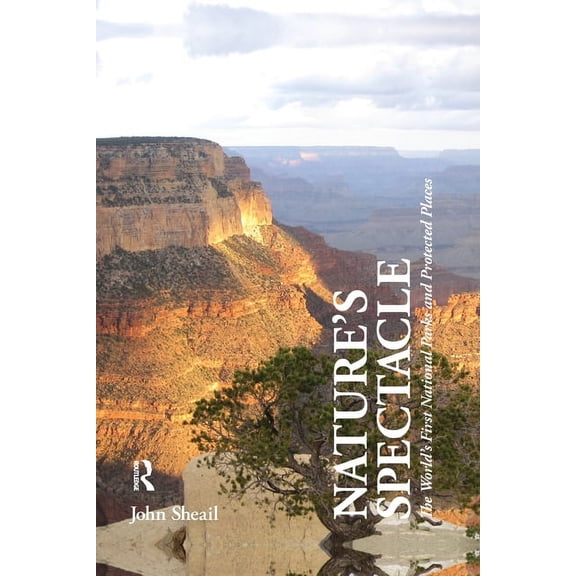 Nature's Spectacle: The World's First National Parks and Protected Places, (Paperback)