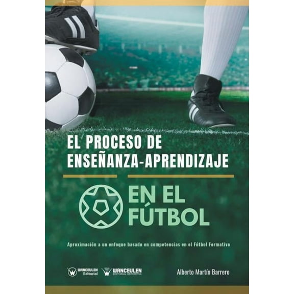 El proceso de Enseñanza-Aprendizaje en el Fútbol (Paperback)