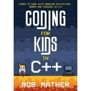 Coding for Kids in C++: Learn to Code with Amazing Activities, Games and Puzzles in C++ (Paperback)