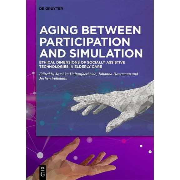 Aging Between Participation and Simulation: Ethical Dimensions of Socially Assistive Technologies in Elderly Care, (Hardcover)