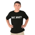 thumbnail image 5 of Wait What Funny Novelty One Liner Crewneck T Shirts Boy Girl Teen Brisco Brands L, 5 of 6