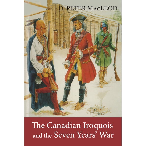 Pre-Owned The Canadian Iroquois and the Seven Years' War (Hardcover) 1550022652 9781550022650