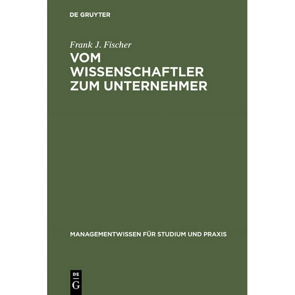 Managementwissen Für Studium Und Praxis Vom Wissenschaftler Zum Unternehmer: Technologieorientierte, Wissensbasierte Unternehmensgründung, (Hardcover)