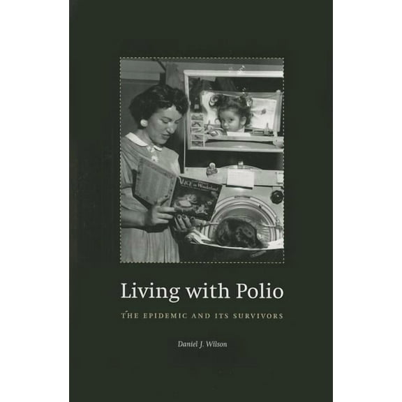 Living with Polio : The Epidemic and Its Survivors (Paperback)