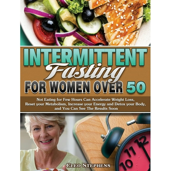 Intermittent Fasting For Women Over 50: Not Eating for Few Hours Can Accelerate Weight Loss, Reset your Metabolism, Incr, (Hardcover)