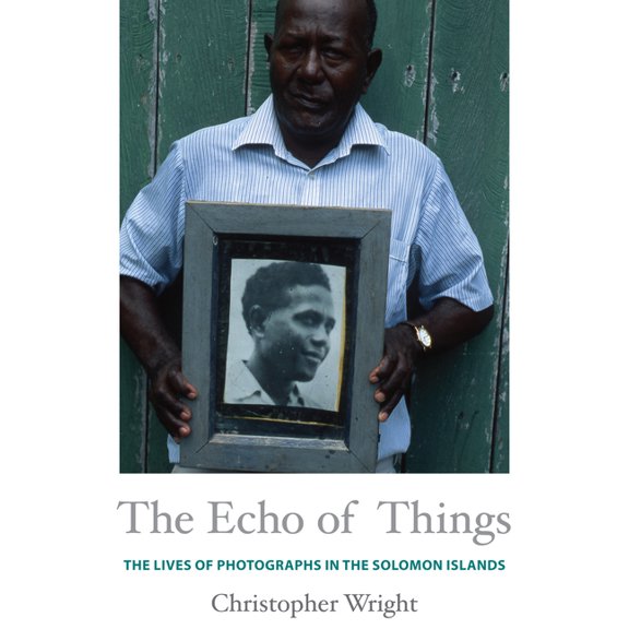 Objects/Histories The Echo of Things: The Lives of Photographs in the Solomon Islands, (Paperback)