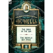 The Collected Strange & Science Fiction of H. G. Wells : Volume 6-The War in the Air & The World Set Free (Hardcover)
