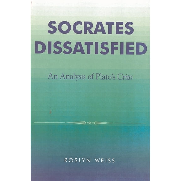 Socrates Dissatisfied: An Analysis of Plato's Crito, (Paperback)