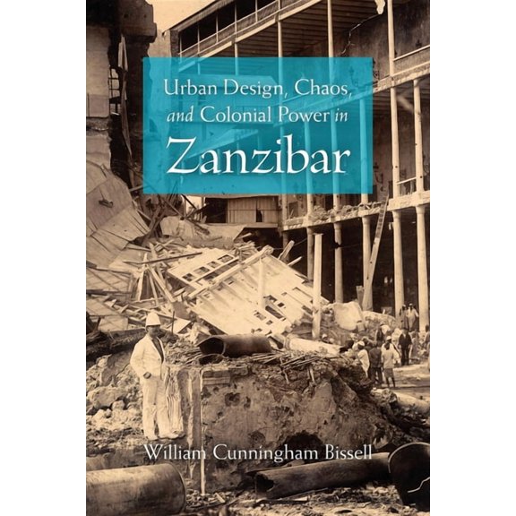 Urban Design, Chaos, and Colonial Power in Zanzibar, (Paperback)