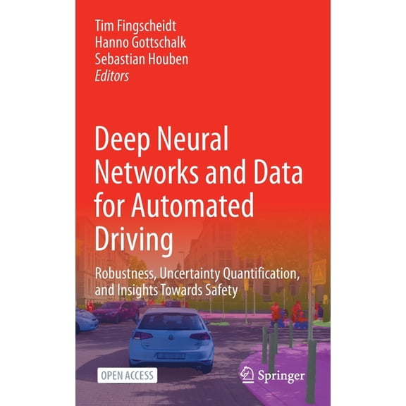 Deep Neural Networks and Data for Automated Driving: Robustness, Uncertainty Quantification, and Insights Towards Safety, (Hardcover)