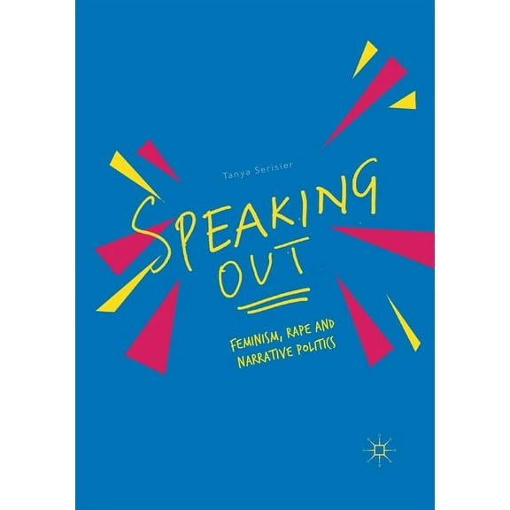 Speaking Out: Feminism, Rape and Narrative Politics, (Paperback)