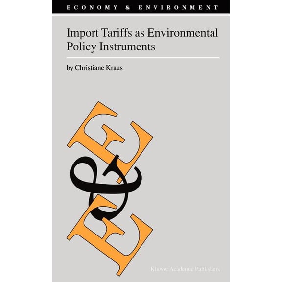 Economy & Environment Import Tariffs as Environmental Policy Instruments, Book 19, (Hardcover)