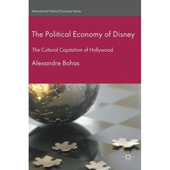 International Political Economy The Political Economy of Disney: The Cultural Capitalism of Hollywood, (Hardcover)