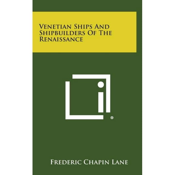 Venetian Ships and Shipbuilders of the Renaissance (Hardcover) by Frederic Chapin Lane