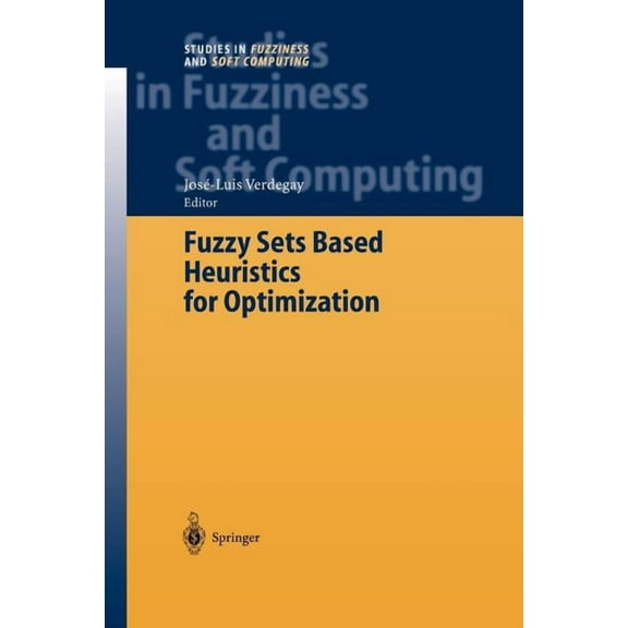Studies in Fuzziness and Soft Computing Fuzzy Sets Based Heuristics for Optimization, Book 126, (Paperback)