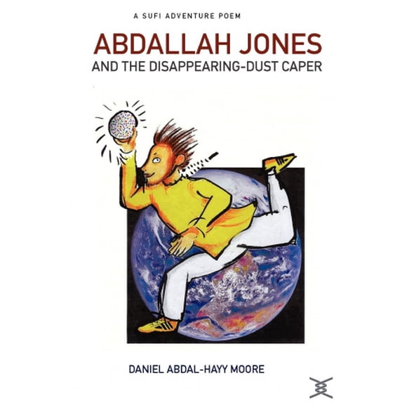 Abdallah Jones and the Disappearing-Dust Caper / A Sufi Adventure Poem