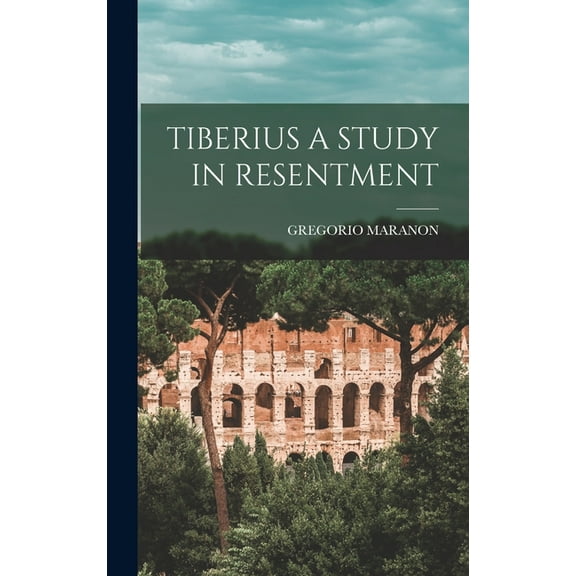 Tiberius a Study in Resentment, (Hardcover)