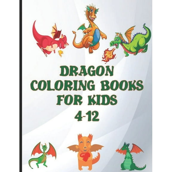 dragon coloring books for kids 4-12: World of Dragons Coloring Book-94 Pages Large Big 8.5" x 11" (Paperback)