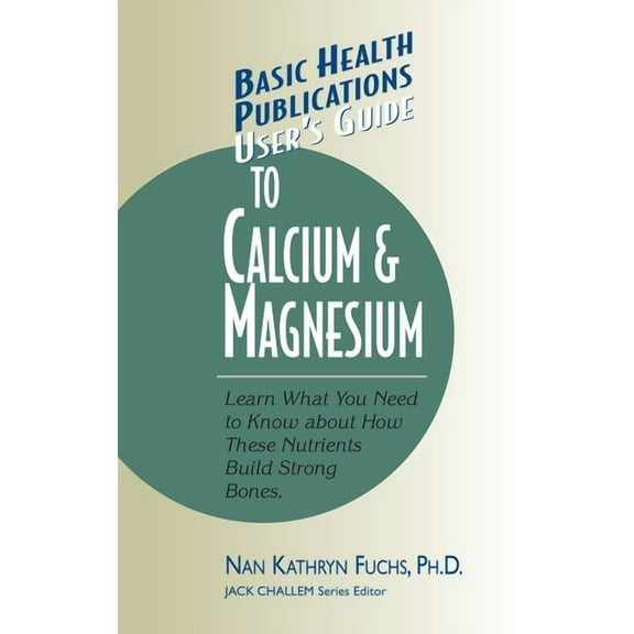 Basic Health Publications User's Guide User's Guide to Calcium & Magnesium, (Paperback)