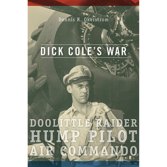 Pre-Owned Dick Cole's War: Doolittle Raider, Hump Pilot, Air Commando (Hardcover) 0826220665 9780826220660