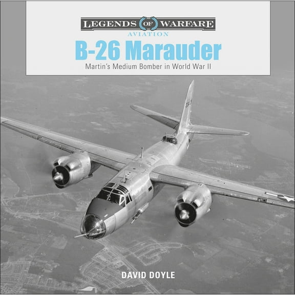 Legends of Warfare: Aviation: B-26 Marauder: Martin's Medium Bomber in World War II (Hardcover)