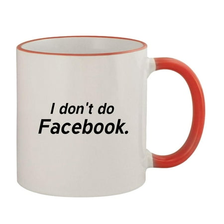 

I Don t do Facebook. - 11oz Colored Rim and Handle Coffee Mug Red
