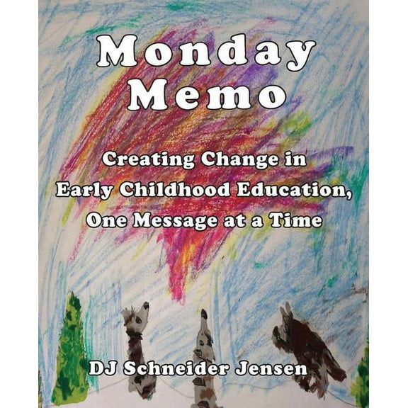 Monday Memo: Creating Change in Early Childhood Education, One Message at a Time, (Paperback)