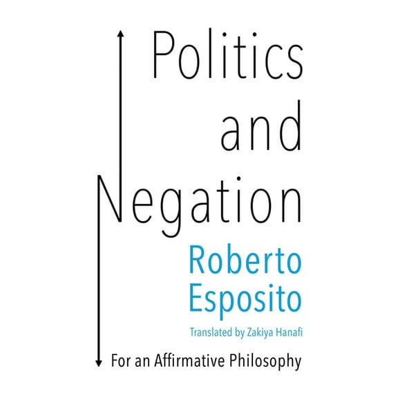 Politics and Negation: For an Affirmative Philosophy (Paperback)