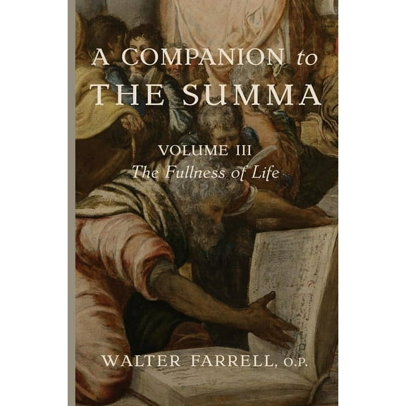 A Companion to the Summa-Volume III: The Fullness of Life, (Paperback)