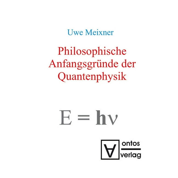Philosophische AnfangsgrÃ¼nde der Quantenphysik, (Paperback)