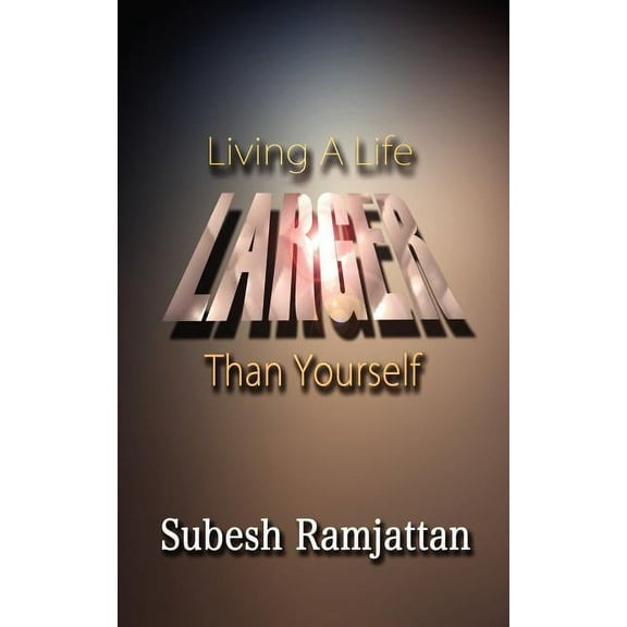 Living a Life Larger Than Yourself (Paperback)