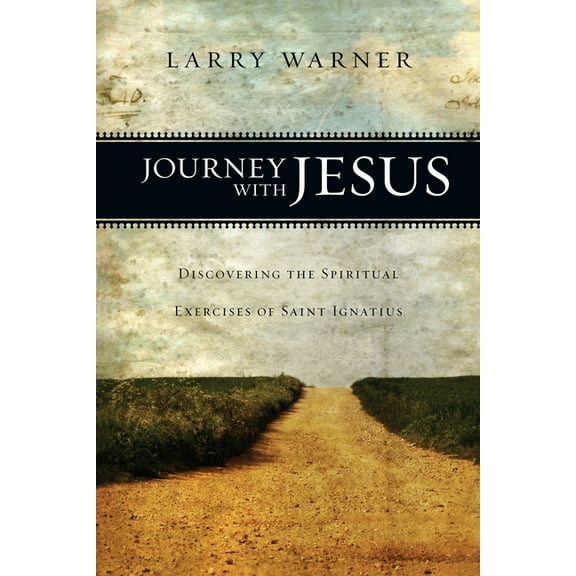 Journey with Jesus: Discovering the Spiritual Exercises of Saint Ignatius, (Paperback)
