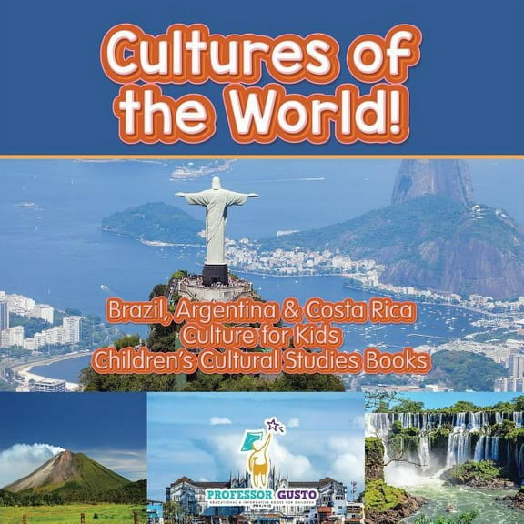 Cultures of the World! Brazil, Argentina & Costa Rica - Culture for Kids - Children's Cultural Studies Books, (Paperback)