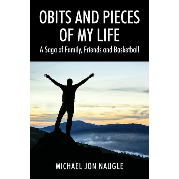 Obits and Pieces of My Life: A Saga of Family, Friends and Basketball, (Paperback)