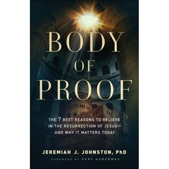 Pre-Owned Body of Proof: The 7 Best Reasons to Believe in the Resurrection of Jesus--And Why It Matters Today Paperback