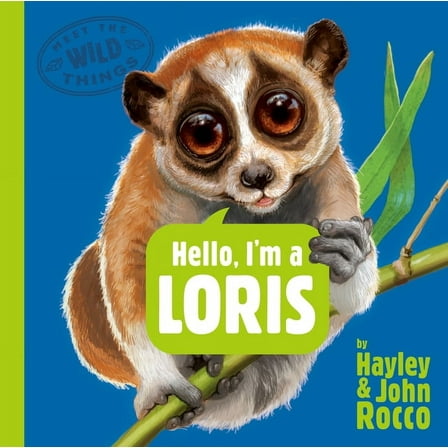 Meet the Wild Things Hello, I'm a Loris (Meet the Wild Things, Book 6), (Hardcover)