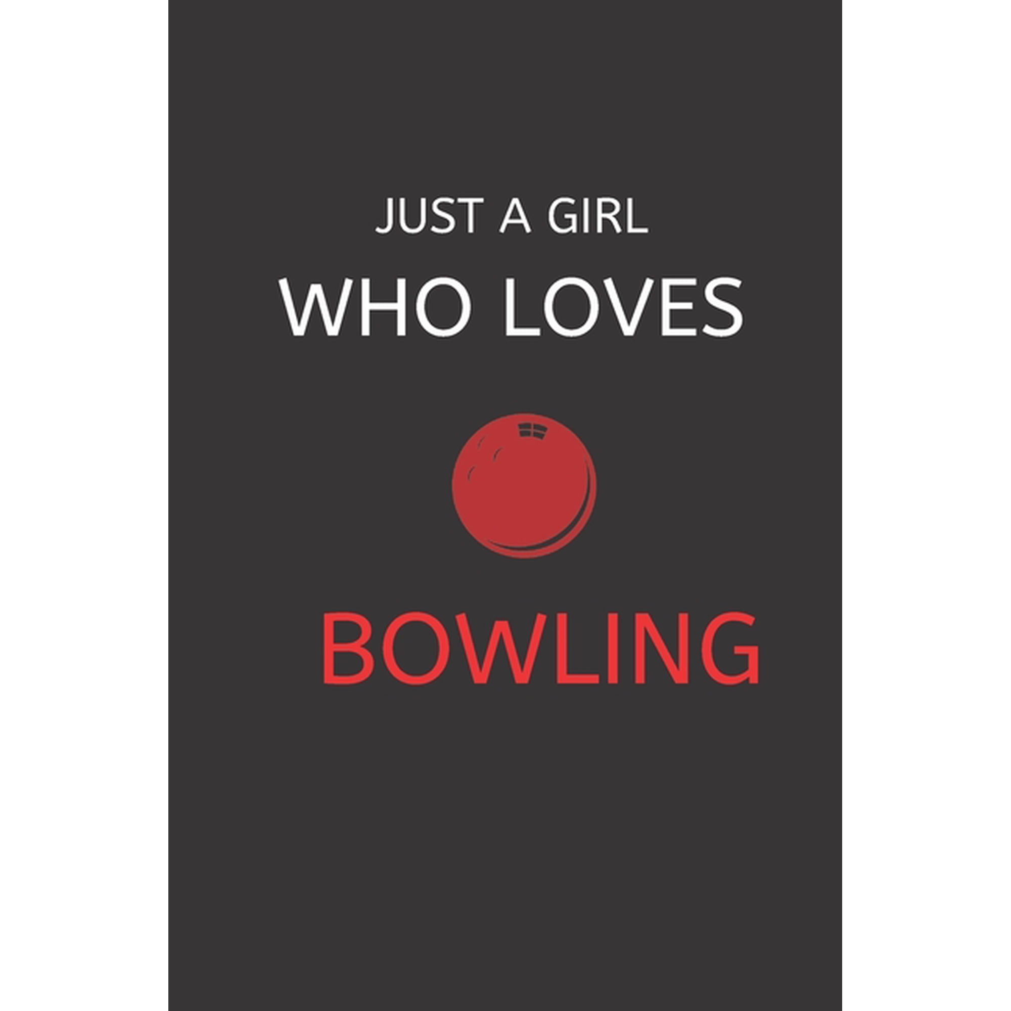 JUST A GIRL WHO LOVES BOWLING: 120 Pages, 6 x 9 size Paperback 1675758689 9781675758687 gold member