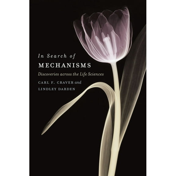 In Search of Mechanisms : Discoveries across the Life Sciences (Paperback)