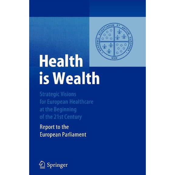 Health Is Wealth: Strategic Visions for European Healthcare at the Beginning of the 21st Century, Report of the European, (Paperback)