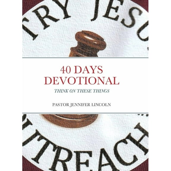 40 Days Devotional: Think on These Things, (Hardcover)