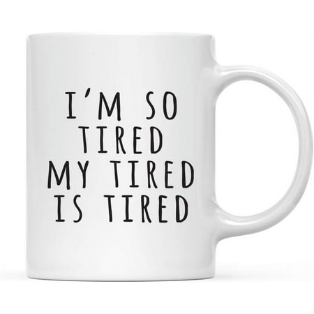 

Mother s Day 11oz. Coffee Mug Gift I m So Tired My Tired is Tired 1-Pack Novelty Birthday Christmas Hot Chocolate Cup for Aunt Mom Grandma Step Mother
