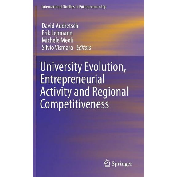 International Studies in Entrepreneurshi University Evolution, Entrepreneurial Activity and Regional Competitiveness, Book 32, (Hardcover)