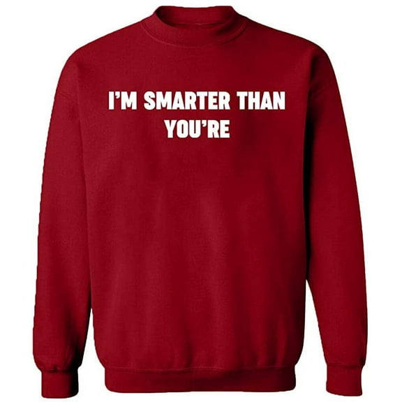 Unisex Crewneck Sweatshirt, I'm Smarter Than You're, Custom Sweater, Slim Fit, Long Sleeve Sweater - Antiquee Cherry Small