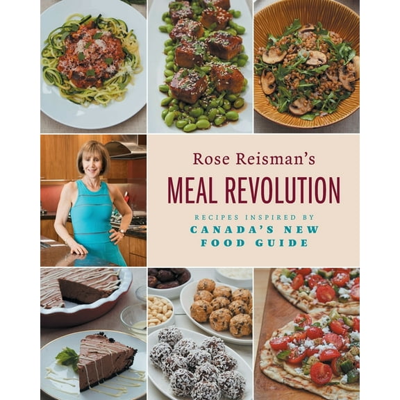 Rose Reisman's Meal Revolution: Recipes Inspired by Canada's New Food Guide, (Paperback)