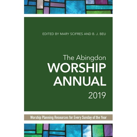 The Abingdon Worship Annual 2019 : Worship Planning Resources for Every Sunday of the (Sunday Best 2019 Contestants)