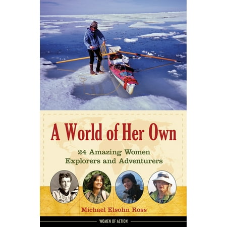 Pre-Owned A World of Her Own: 24 Amazing Women Explorers and Adventurers Volume 8 (Hardcover) 1613744382 9781613744383